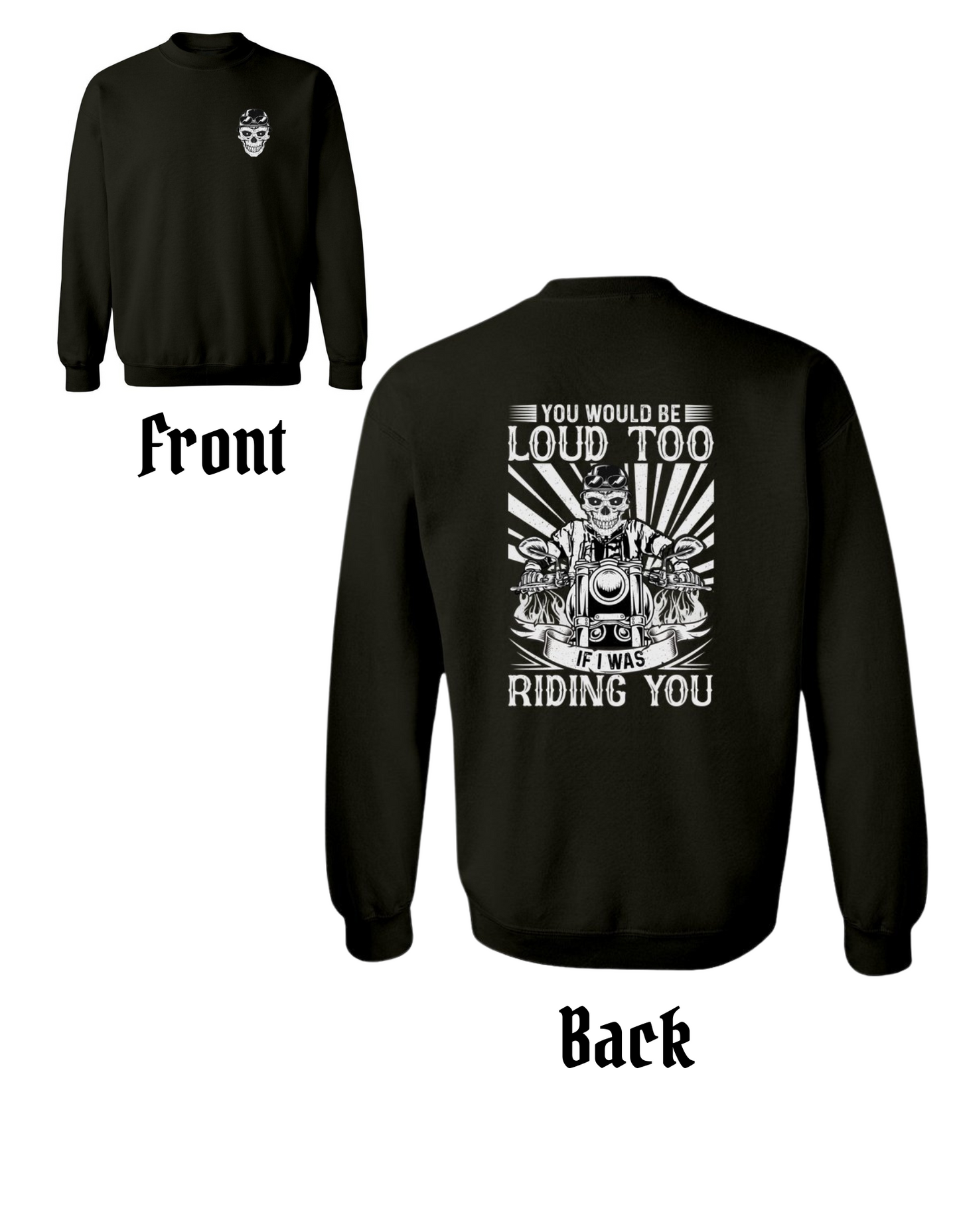 You Would Be Loud Too If I Was Riding You Crewneck Sweatshirt