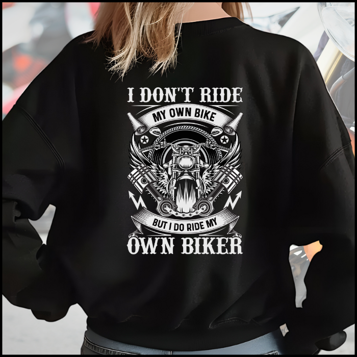 I Don't Ride My Own Bike But I Do Ride My Own Biker Crewneck Sweatshirt