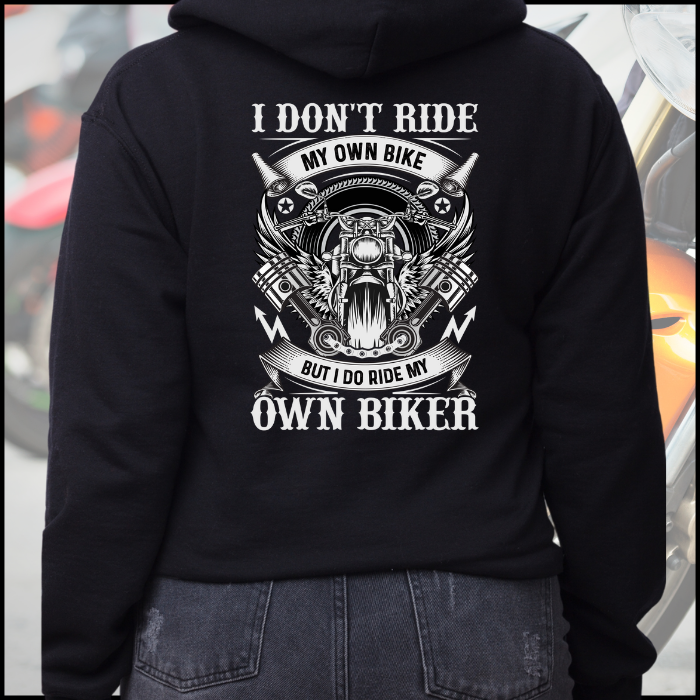 I Don't Ride My Own Bike But I Do Ride My Own Biker Hoodie Sweatshirt